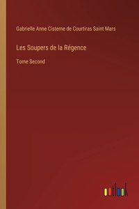 Les Soupers de la Régence: Tome Second