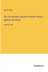 Das Jus naturale, aequum et bonum und jus gentium der Römer