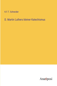 D. Martin Luthers kleiner Katechismus