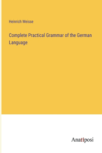 Complete Practical Grammar of the German Language