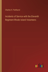 Incidents of Service with the Eleventh Regiment Rhode Island Volunteers