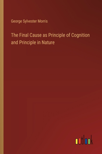 Final Cause as Principle of Cognition and Principle in Nature