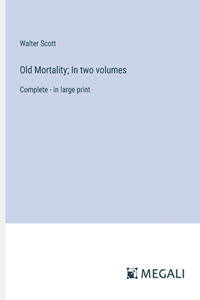 Old Mortality; In two volumes