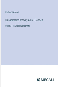 Gesammelte Werke; In drei Bänden