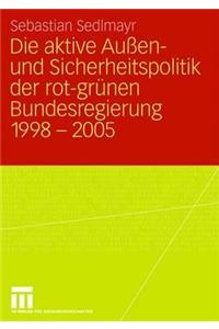 Aktive Außen- Und Sicherheitspolitik Der Rot-Grünen Bundesregierung 1998-2005