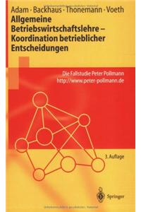 Allgemeine Betriebswirtschaftslehre - Koordination Betrieblicher Entscheidungen: Die Fallstudie Peter Pollmann, HTTP: //WWW.Peter-Pollmann.de