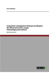 Coopetition strategischer Allianzen am Beispiel des Wissenstransfers junger Technologieunternehmen