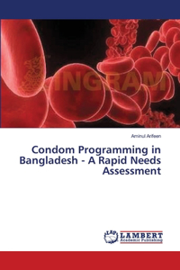 Condom Programming in Bangladesh - A Rapid Needs Assessment