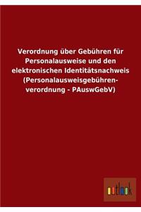 Verordnung über Gebühren für Personalausweise und den elektronischen Identitätsnachweis (Personalausweisgebühren- verordnung - PAuswGebV)