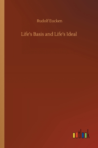Life's Basis and Life's Ideal