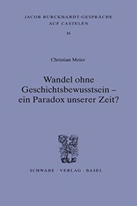 Wandel Ohne Geschichtsbewusstsein - Ein Paradox Unserer Zeit?