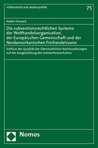 Die Subventionsrechtlichen Systeme Der Welthandelsorganisation, Der Europaischen Gemeinschaft Und Der Nordamerikanischen Freihandelszone