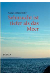 Sehnsucht ist tiefer als das Meer