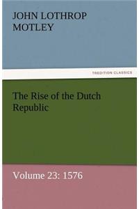 The Rise of the Dutch Republic - Volume 23