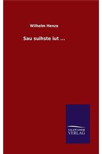 Sau suihste iut ...