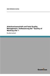 Arbeitswissenschaft und Total Quality Management- Verbesserung der Quality of Working Life?