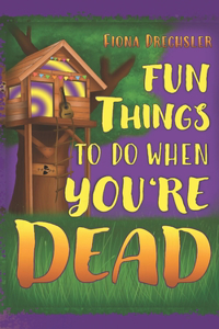 Fun things to do when you're dead