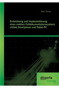 Entwicklung und Implementierung eines mobilen Falldokumentationssystems mittels Smartphone und Tablet-PC