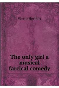 The Only Girl a Musical Farcical Comedy