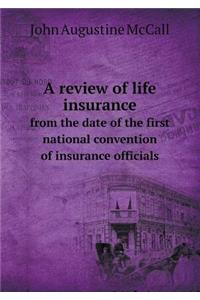 A Review of Life Insurance from the Date of the First National Convention of Insurance Officials