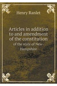 Articles in Addition to and Amendment of the Constitution of the State of New-Hampshire