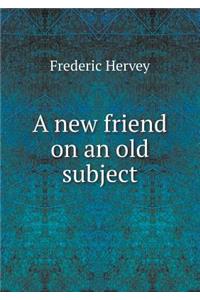 A New Friend on an Old Subject