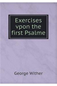 Exercises vpon the first Psalme