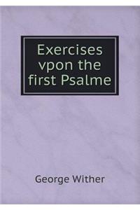 Exercises Vpon the First Psalme