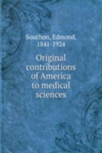Original contributions of America to medical sciences