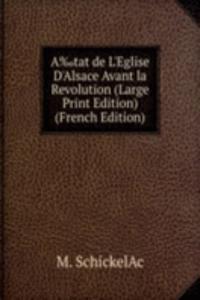 Aâ€°tat de L'Eglise D'Alsace Avant la Revolution (Large Print Edition) (French Edition)