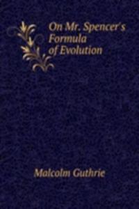 On Mr. Spencer's Formula of Evolution