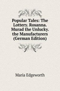 Popular Tales: The Lottery. Rosanna. Murad the Unlucky. the Manufacturers (German Edition)