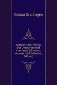 Zeitschrift Des Vereins Fur Geschichte Und Alterthum Schlesiens, Volumes 26-35 (German Edition)