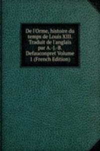De l'Orme, histoire du temps de Louis XIII. Traduit de l'anglais par A.-J.-B. Defauconpret Volume 1 (French Edition)