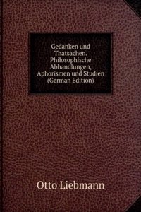 Gedanken und Thatsachen. Philosophische Abhandlungen, Aphorismen und Studien (German Edition)