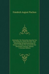 Denkmaler Der Deutschen Sprache Von Den Fruhesten Zeiten Bis Jetzt: Eine Vollstandige Beispielsammlung Zu Seinem Leitfaden Der Geschichte Der Deutschen Literatur, Volume 5 (German Edition)