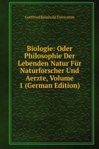 Biologie: Oder Philosophie Der Lebenden Natur Fur Naturforscher Und Aerzte, Volume 1 (German Edition)