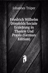 Friedrich Wilhelm Dorpfelds Sociale Erziehung in Theorie Und Praxis (German Edition)
