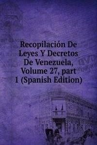 Recopilacion De Leyes Y Decretos De Venezuela, Volume 27, part 1 (Spanish Edition)