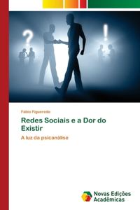 Redes Sociais e a Dor do Existir