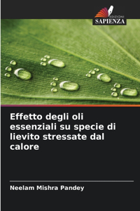 Effetto degli oli essenziali su specie di lievito stressate dal calore