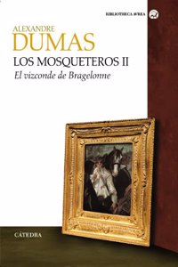 Los mosqueteros/ The Musketeers: El Vizconde De Bragelonne/ The Vicomte of Bragelonne: 2 (Bibliotheca Avrea)