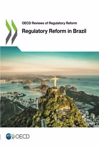 OECD Reviews of Regulatory Reform Regulatory Reform in Brazil