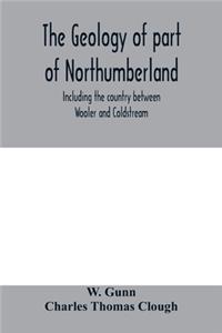 geology of part of Northumberland, including the country between Wooler and Coldstream; (explanation of quarter-sheet 110 S. W., new series, sheet 3)