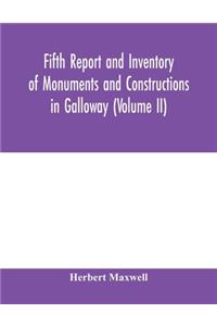 Fifth report and inventory of monuments and constructions in Galloway (Volume II); County of the Stewartry of Kirkcudbright