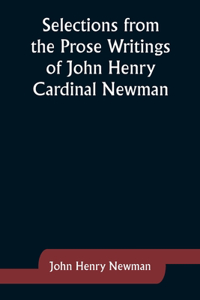 Selections from the Prose Writings of John Henry Cardinal Newman