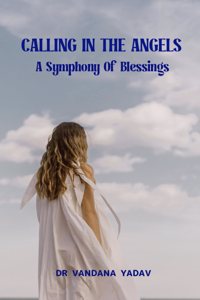 Calling in the Angels - A Symphony Of Blessings