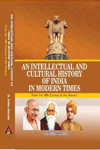 AN INTELLECTUAL AND CULTURAL HISTORY OF INDIA IN MODERN TIMES (From the 18th Century to the Present)