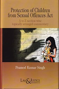 Protection of Children from Sexual Offences Act - A to Z section wise topically arranged commentary
