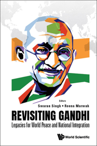 Revisiting Gandhi: Legacies for World Peace and National Integration